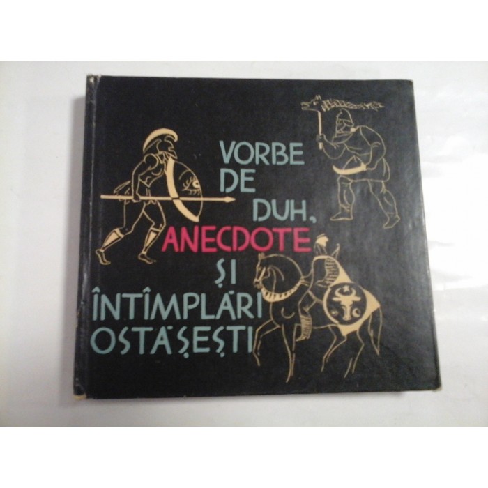 VORBE DE DUH, ANECDOTE SI INTAMPLARI OSTASESTI - Adunate si transcrise de MIRCEA CARLOANTA VORBE DE DUH, ANECDOTE SI INTAMPLARI OSTASESTI - Adunate si transcrise de MIRCEA CARLOANTA